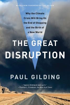 Image for The Great Disruption: Why the Climate Crisis Will Bring On the End of Shopping and the Birth of a New World