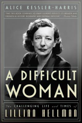 A Difficult Woman: The Challenging Life and Times of Lillian Hellman