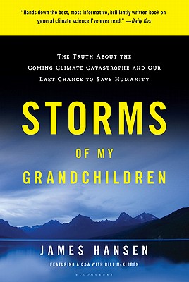 Image for Storms of My Grandchildren: The Truth About the Coming Climate Catastrophe and Our Last Chance to Save Humanity