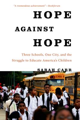 Image for Hope Against Hope: Three Schools, One City, and the Struggle to Educate America's Children