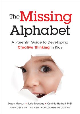 Image for The Missing Alphabet: A Parents' Guide to Developing Creative Thinking in Kids The Missing Alphabet: A Parents' Guide to Developing Creative Thinking in Kids