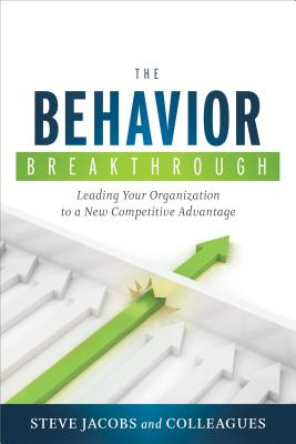The Behavior Breakthrough: Leading Your Organization to a New Competitive Advantage