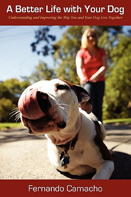 A Better Life with Your Dog: Understanding and Improving the Way You and Your Dog Live Together
