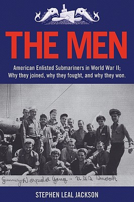 Image for The Men: American Enlisted Submariners in World War II; Why they joined, why they fought, and why they won.