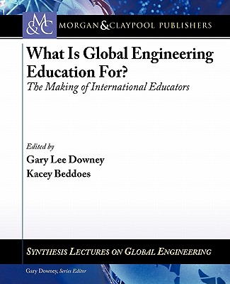 What is Global Engineering Education For The Making of International Educators (Synthesis Lectures on Global Engineering)