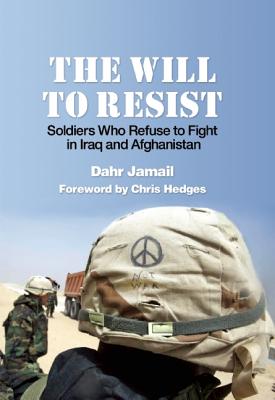 Will to Resist: Soldiers Who Refuse to Fight in Iraq and Afghanistan