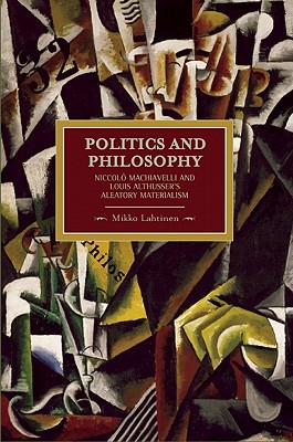 Politics and Philosophy: Niccol Machiavelli and Louis Althusser's Aleatory Materialism (Historical Materialism)