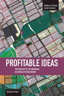 Profitable Ideas: The Ideology of the Individual in Capitalist Development (Studies in Critical Social Sciences)