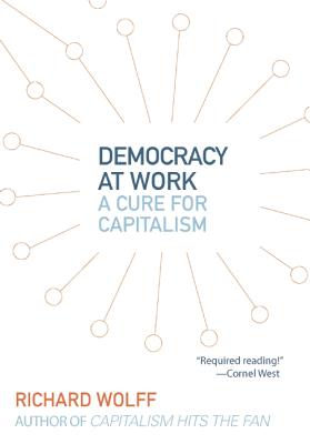 Democracy at Work A Cure for Capitalism