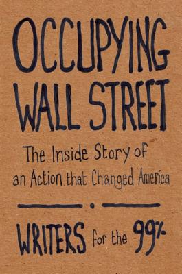 Image for Occupying Wall Street: The Inside Story of an Action that Changed America Occupying Wall Street: The Inside Story of an Action that Changed America