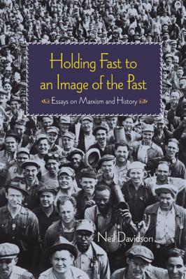 Image for Holding Fast to an Image of the Past: Explorations in the Marxist Tradition