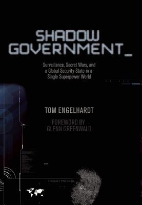 Image for Shadow Government: Surveillance, Secret Wars, and a Global Security State in a Single-Superpower World