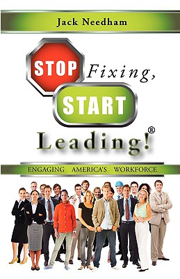 Stop Fixing, Start Leading!: Engaging America's Workforce