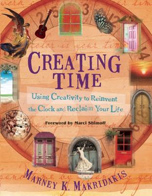 Image for Creating Time: Using Creativity to Reinvent the Clock and Reclaim Your Life Creating Time: Using Creativity to Reinvent the Clock and Reclaim Your Life