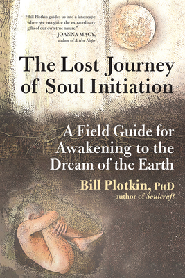The Journey of Soul Initiation: A Field Guide for Visionaries, Evolutionaries, and Revolutionaries