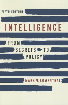 Intelligence: From Secrets to Policy Lowenthal, Mark M.