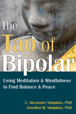 The Tao Of Bipolar: Using Meditation & Mindfulness To Find Balance Peace