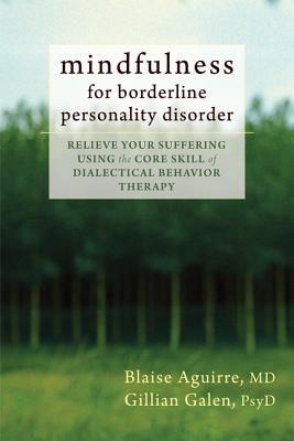 Image for Mindfulness for Borderline Personality Disorder: Relieve Your Suffering Using the Core Skill of Dialectical Behavior Therapy