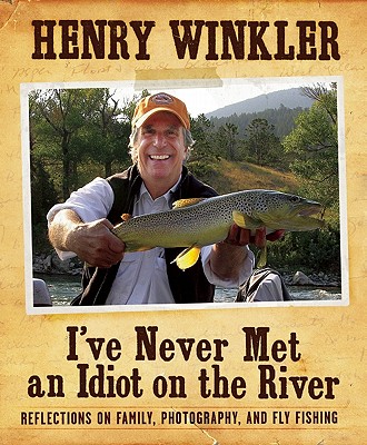 I've Never Met an Idiot on the River: Reflections on Family, Fishing, and Photography