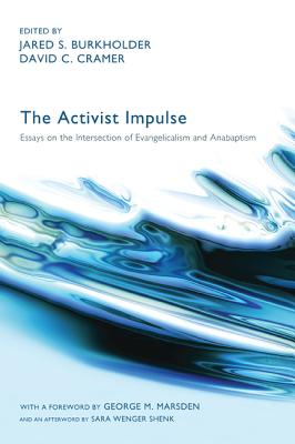 Image for The Activist Impulse: Essays on the Intersection of Evangelicalism and Anabaptism The Activist Impulse: Essays on the Intersection of Evangelicalism and Anabaptism