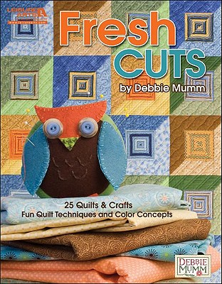 Debbie Mumm's Fresh Cuts (Leisure Arts #5114): Fun Quilt Techniques and Color Concepts