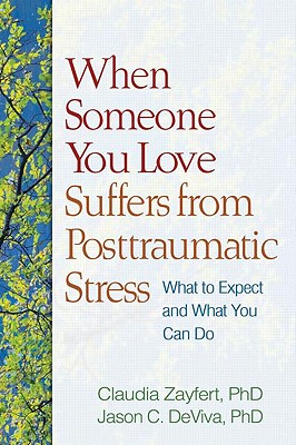 Image for When Someone You Love Suffers from Posttraumatic Stress: What to Expect and What You Can Do When Someone You Love Suffers from Posttraumatic Stress: What to Expect and What You Can Do