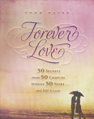 Forever Love: 50 Secrets from 50 Couples Married 50 Years