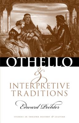 Othello and Interpretive Traditions (Studies Theatre Hist & Culture) Image for Othello and Interpretive Traditions (Studies Theatre Hist & Culture)
