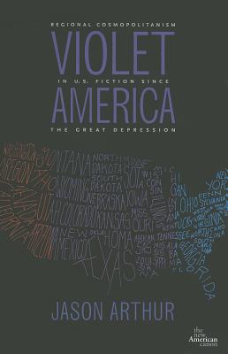 Violet America: Regional Cosmopolitanism in U.S. Fiction (New American Canon)