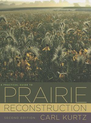 A Practical Guide to Prairie Reconstruction: Second Edition (Bur Oak Book)