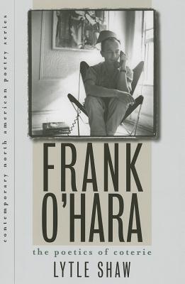 Frank O'Hara: The Poetics of Coterie (Contemp North American Poetry)