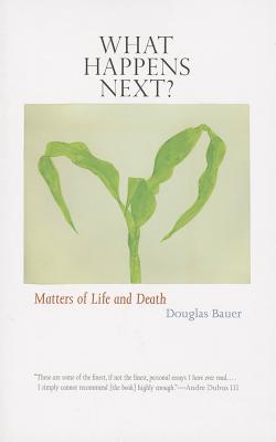 What Happens Next: Matters of Life and Death (Iowa and the Midwest Experience)