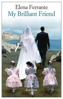 My Brilliant Friend: A Novel (Neapolitan Novels, 1)