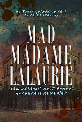 Mad Madame Lalaurie: New Orleans' Most Famous Murd