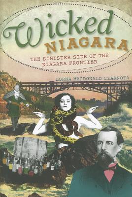 Wicked Niagara (NY): The Sinister Side of the Niagara Frontier