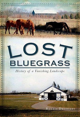 LOST BLUEGRASS: : HISTORY OF A VANISHING LANDSCAPE