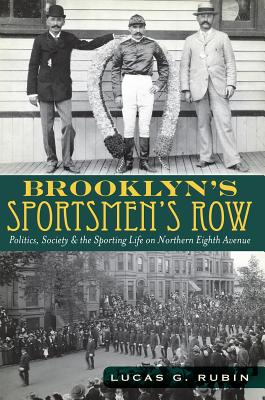 Brooklyn's Sportsmen's Row:: Politics, Society and the Sporting Life on Northern Eighth Avenue
