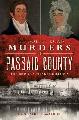 The Goffle Road Murders of Passaic County:: The 1850 Van Winkle Killings (True Crime)
