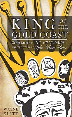 King of the Gold Coast: Capn Streeter, the Millionaires and the Story of Lake Shore Drive (IL)