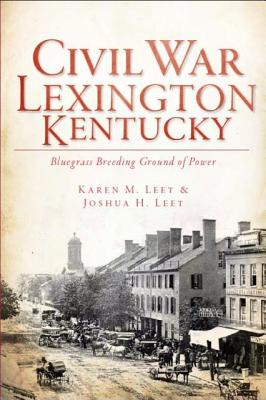 CIVIL WAR LEXINGTON, KENTUCKY: : BLUEGRASS BREEDING GROUND OF POWER