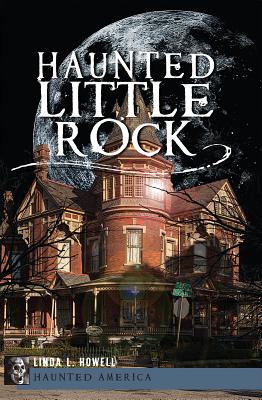Haunted Little Rock (Haunted (History Press))