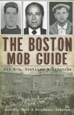 The Boston Mob Guide: Hit Men, Hoodlums & Hideouts (True Crime)