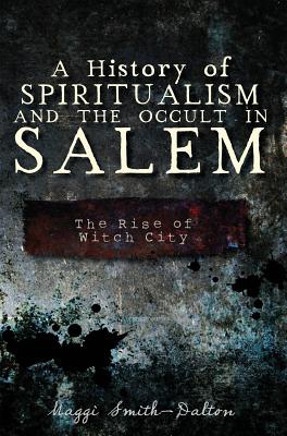 Image for History of Spiritualism and the Occult in Salem: The Rise of Witch City