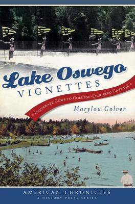 Lake Oswego Vignettes: Illiterate Cows to College-Educated Cabbage (American Chronicles)