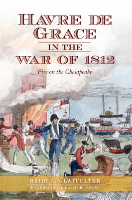 Havre de Grace in the War of 1812:: Fire on the Chesapeake