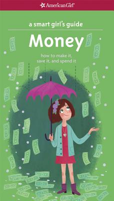 A Smart Girl's Guide: Money (Revised): How to Make It, Save It, and Spend It (Smart Girl's Guide To.)
