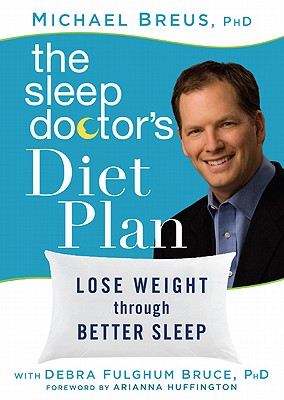 The Sleep Doctor's Diet Plan: Lose Weight Through Better Sleep