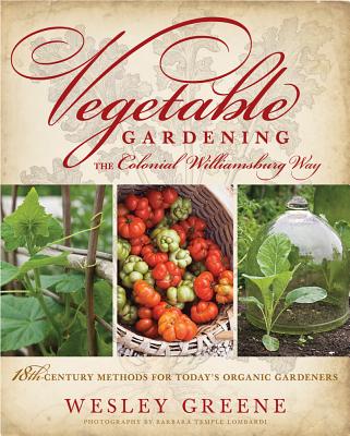 Image for Vegetable Gardening the Colonial Williamsburg Way: 18th-Century Methods for Today's Organic Gardeners