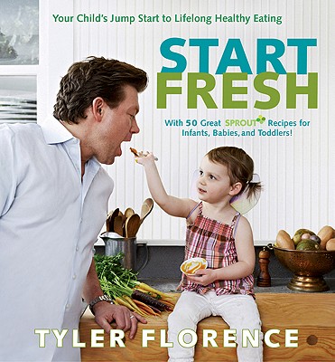 Image for Start Fresh: Your Child's Jump Start to Lifelong Healthy Eating: A Cookbook