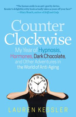 Image for Counterclockwise: My Year of Hypnosis, Hormones, Dark Chocolate, and Other Adventures in the World of Anti-Aging